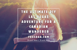 the ultimate diy 4 days city break in vegas for a canadian wanderer