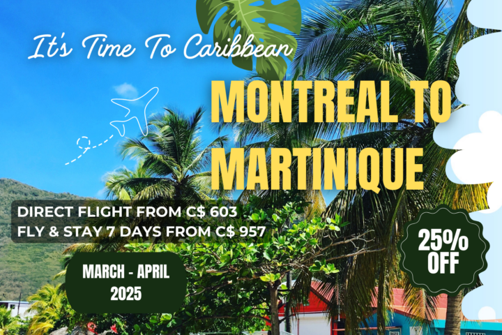 DIY vacation deal ideas travel from montreal to martinique march 2025