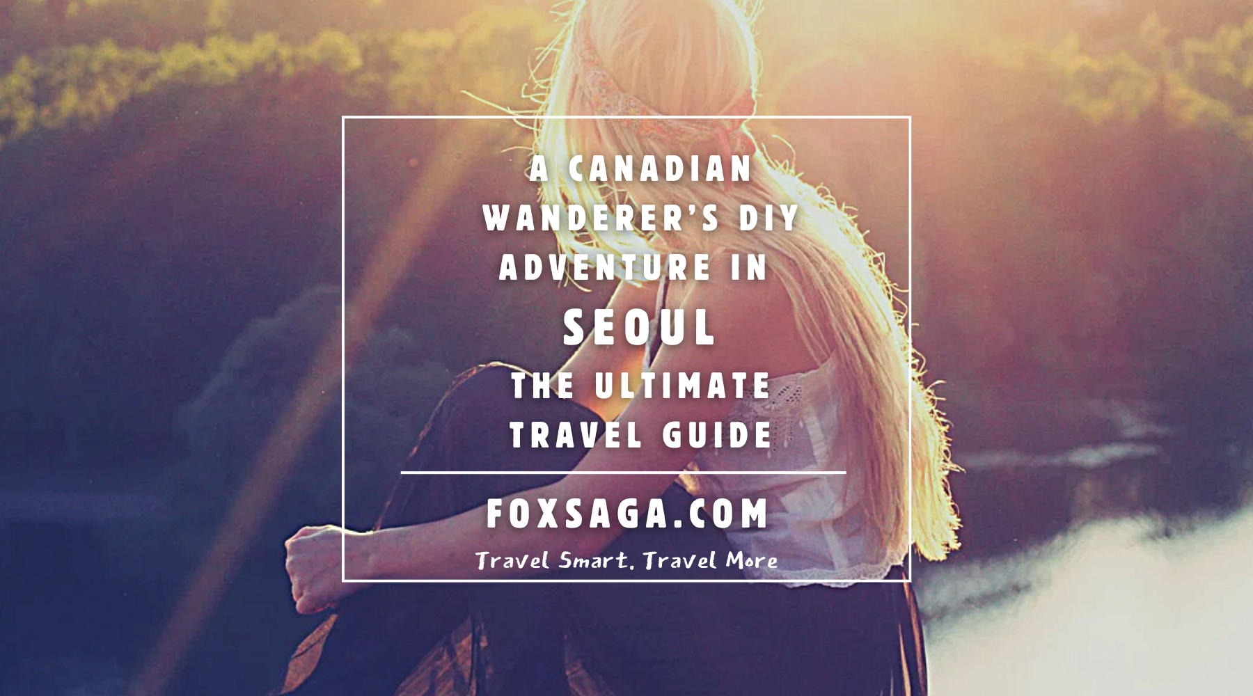 DIY travel guide for Seoul Canadian wanderer