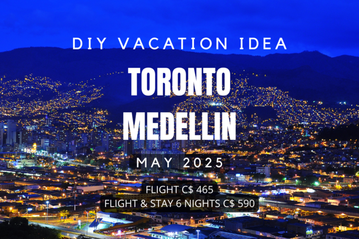 Travel from Toronto to Medellin in May 2025 - DIY vacation idea - Budget travel