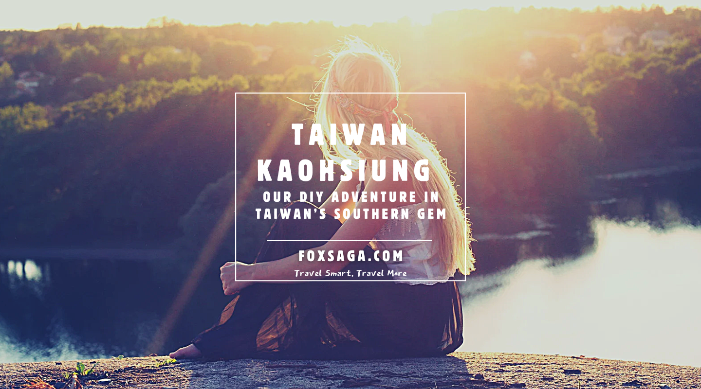 DIY travel adventure in Kaohsiung Taiwan our vacation was a blast