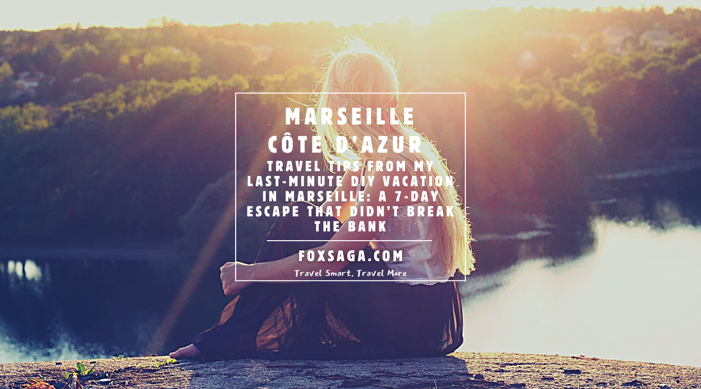 Travel tips for a vacation in Marseille DIY adventure